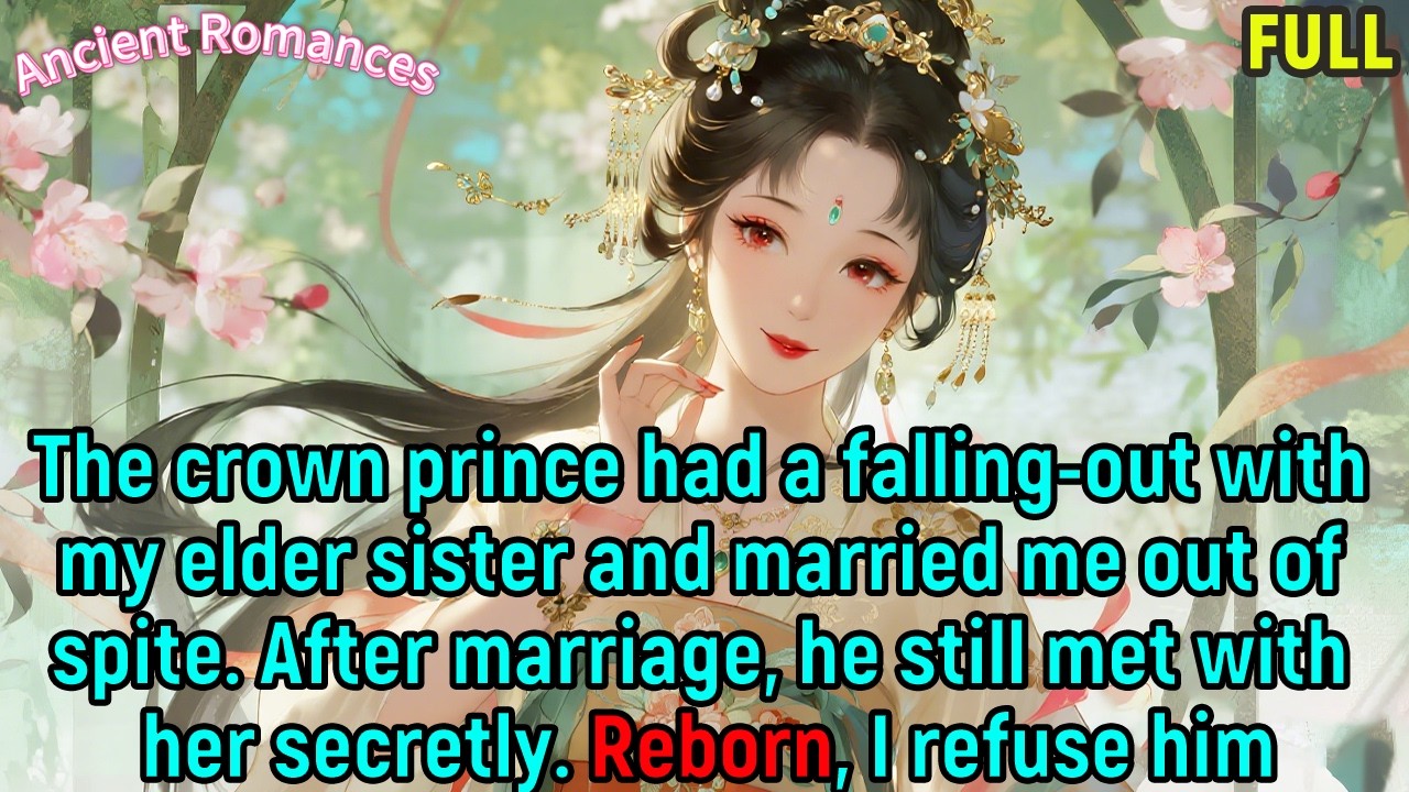 Crown prince had a falling-out with my sister and married me out of spite.He secretly met her.Reborn