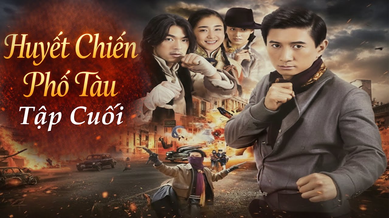 Phim Đặc Sắc 2026 | Huyết Chiến Phố Tàu - Tập Cuối | Phim Hành Động Trung Quốc Kháng Nhật Lồng Tiếng