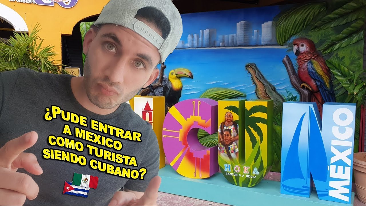 CUBANO VIAJANDO A MÉXICO CON VISA DE TURISMO