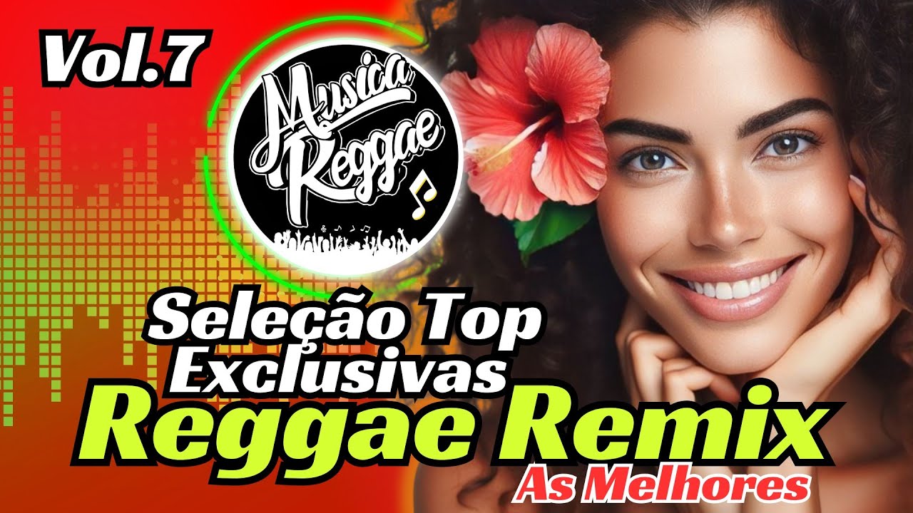 TOP 10 + || REGGAE REMIX 2024 || VOL 7 || AS MELHORES DO CANAL || MUSICA REGGAE INTERNACIONAL