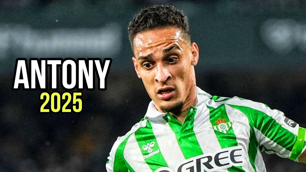 Antony 2025 &bull; Real Betis &bull; Skills & Goals