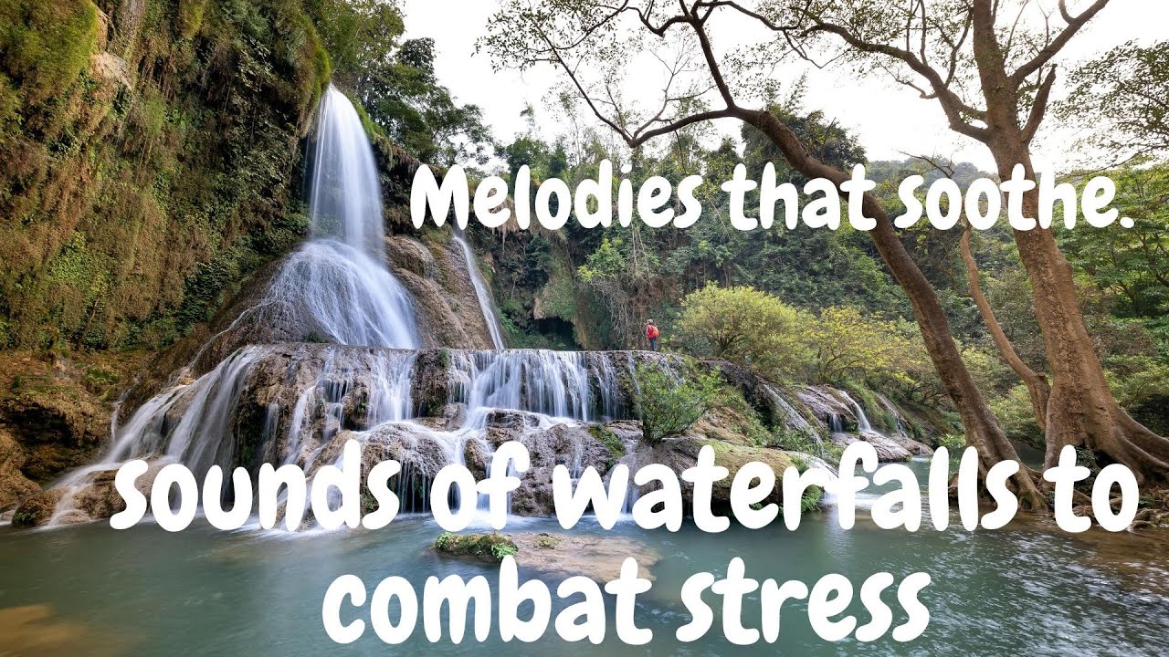 Sounds of waterfalls to combat stress.