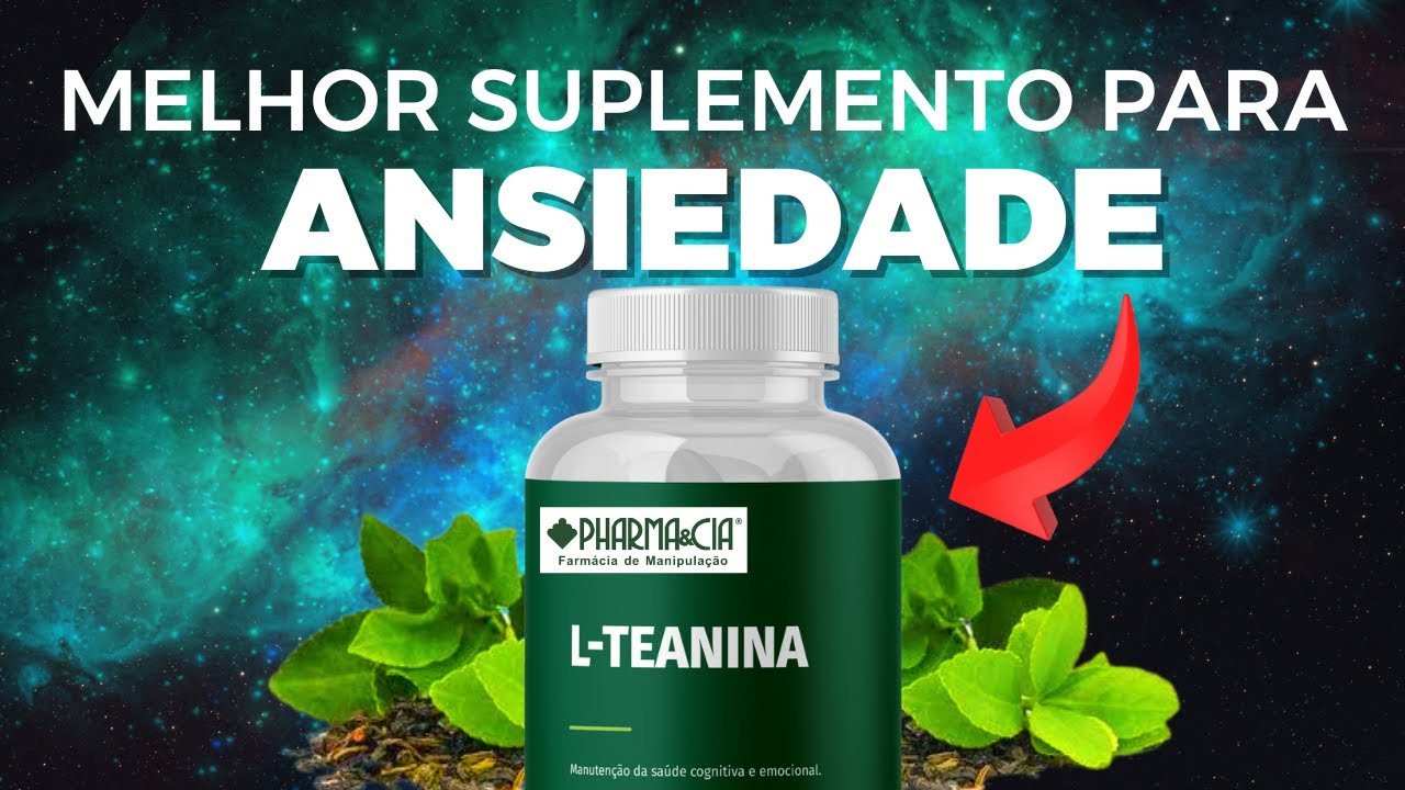 L - Teanina para que serve? Principais benefício e como tomar!