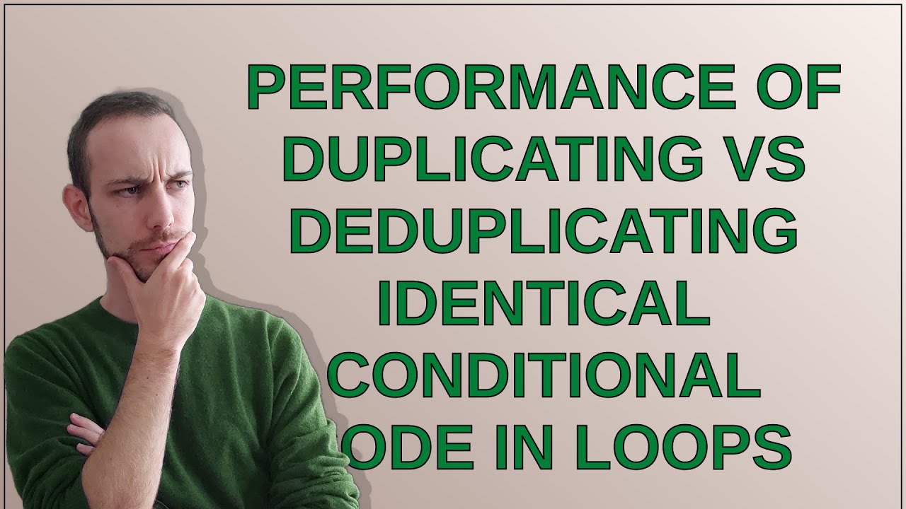 Performance of duplicating vs deduplicating identical conditional code in loops