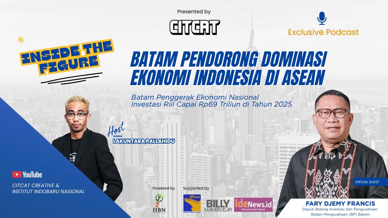 Batam Pendorong Dominasi Ekonomi Indonesia di ASEAN - Fary Djamy Francis Citcat Exc Eps. 03 - IIBN