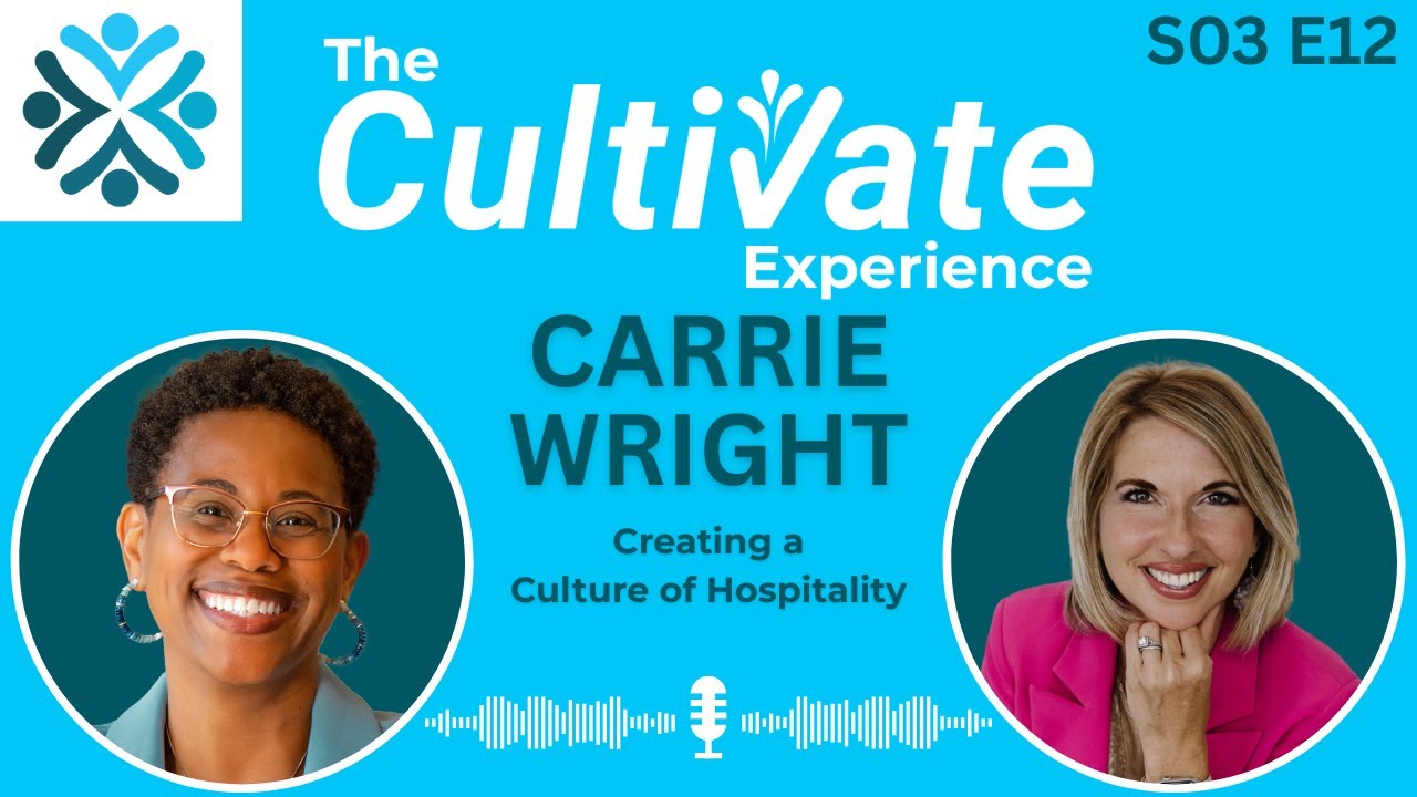 S03 E12 - Creating a Culture of Hospitality | Carrie Wright on Cultivate