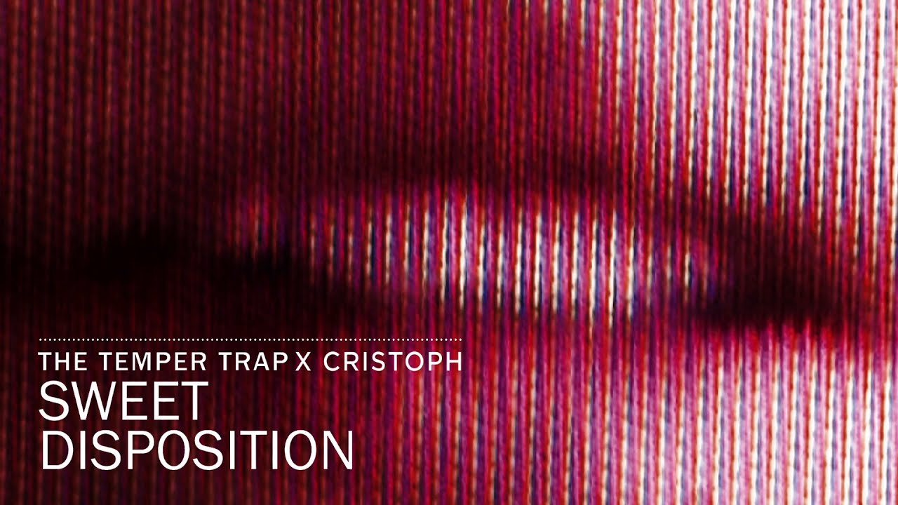 The Temper Trap x Cristoph - Sweet Disposition