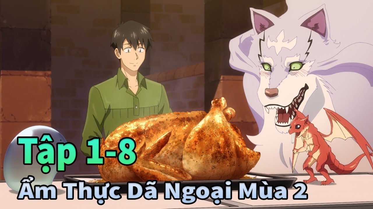 ANIME TH&Aacute;NG 11 | Ẩm Thực D&atilde; Ngoại Tại Dị Giới Season 2 Tập 1-8 | M&egrave;o Gầy TV
