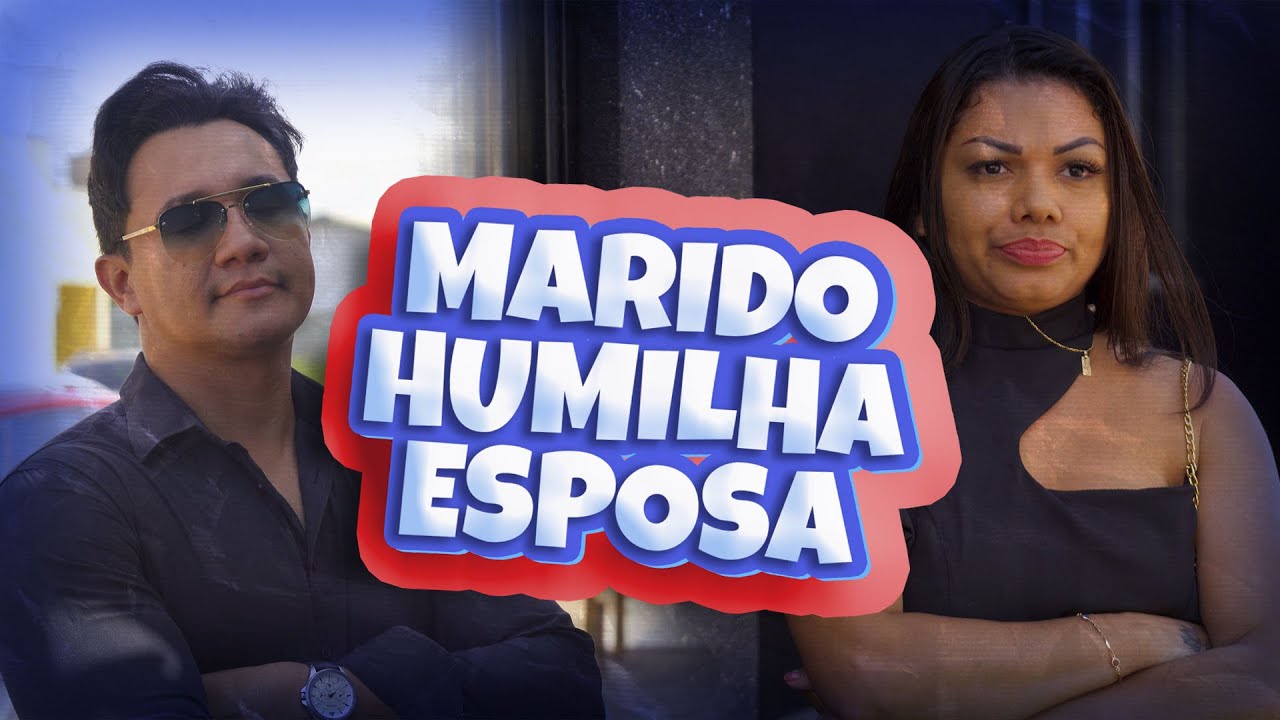 MARIDO HUMILHA ESPOSA
