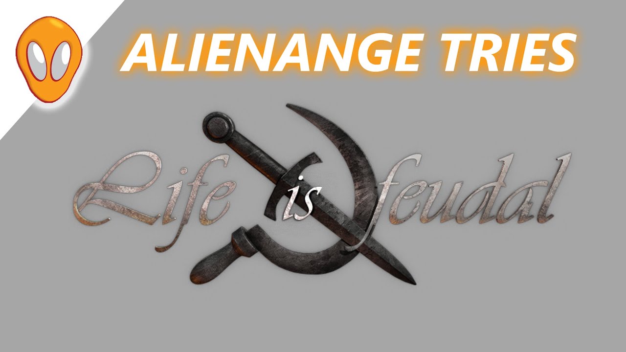 ALIENANGE TRIES LIFE IS FEUDAL YOUR OWN