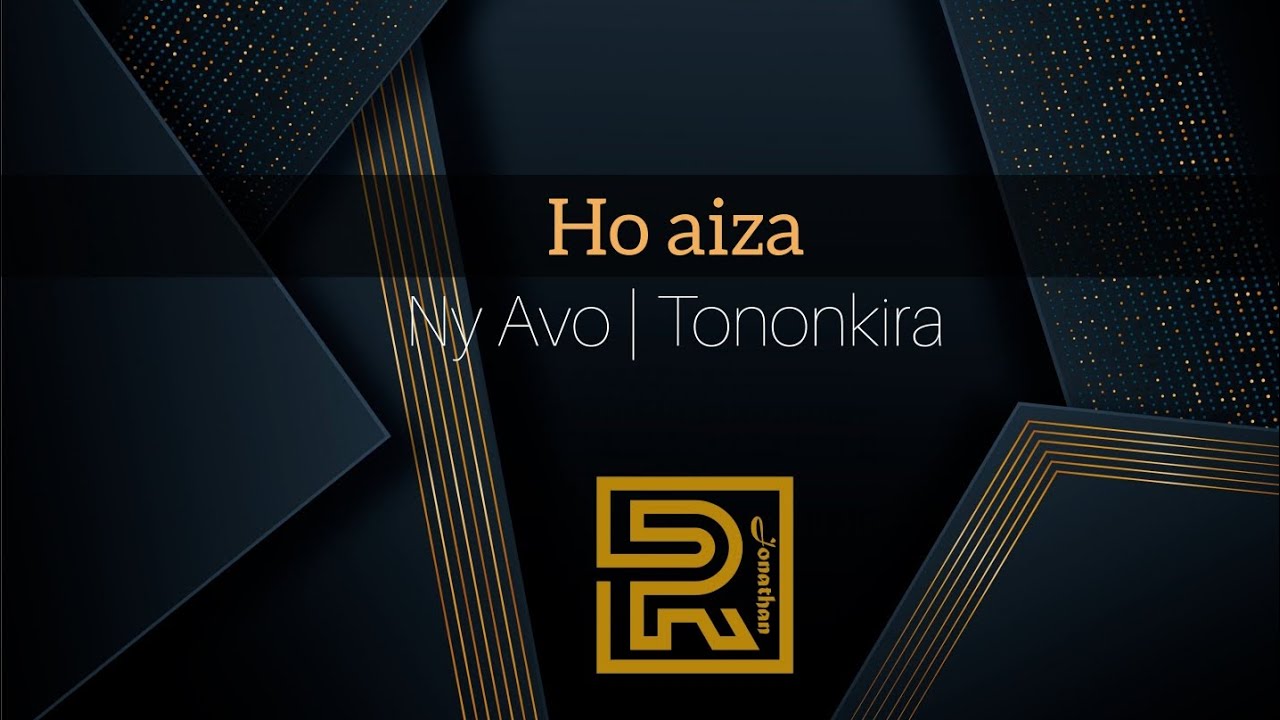 Ho aiza | Ny Avo | Hira Fiderana | Tononkira