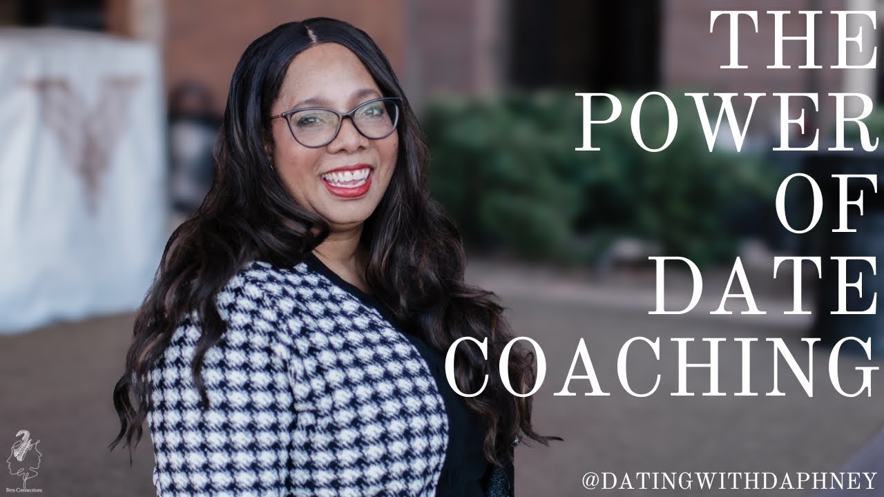 The Power Of Date Coaching | Dating With Daphney
