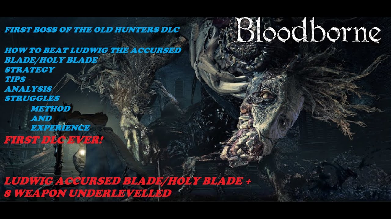 |BLOODBORNE OLD HUNTERS DLC| Как победить Людвига в DLC Holy Blade, если уровень персонажа ниже с...