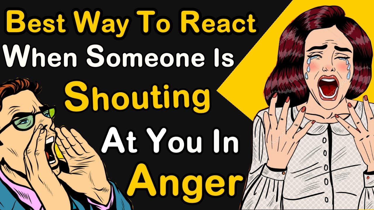 How to React When Someone is Shouting/Yelling At You in Anger | Best Tips