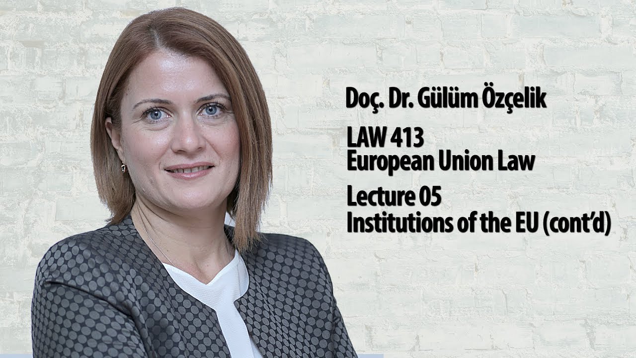 European Union Law - Lec 05 - Institutions of the EU (cont'd)