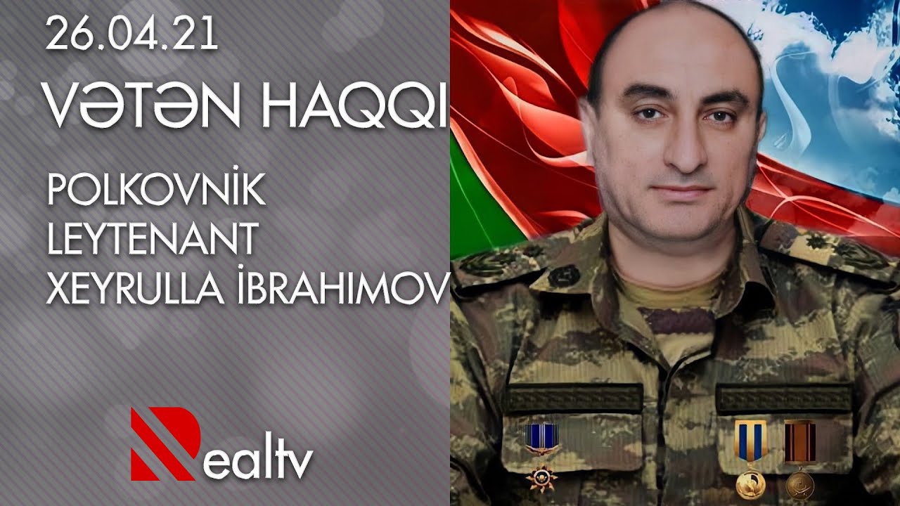 Vətən Haqqı: Polkovnik-leytenant Xeyrulla İbrahimov