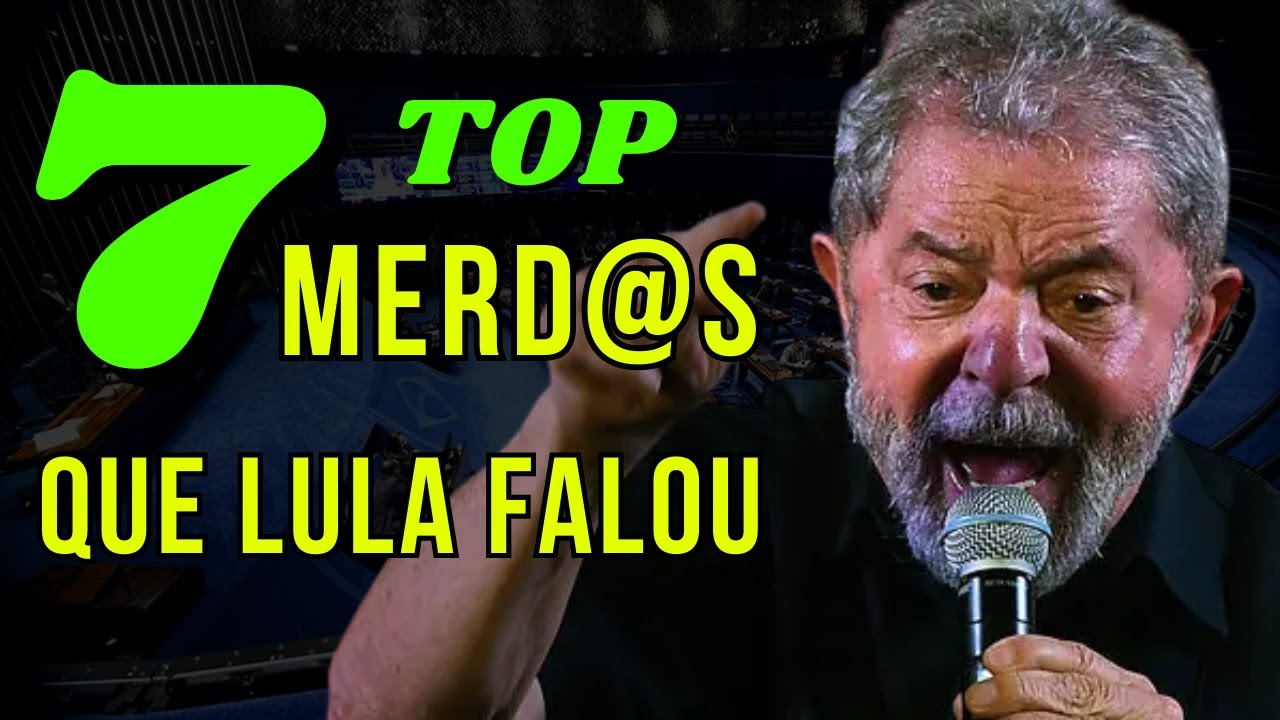 LULA S&Oacute; FALA BESTEIRA, TOP 7
