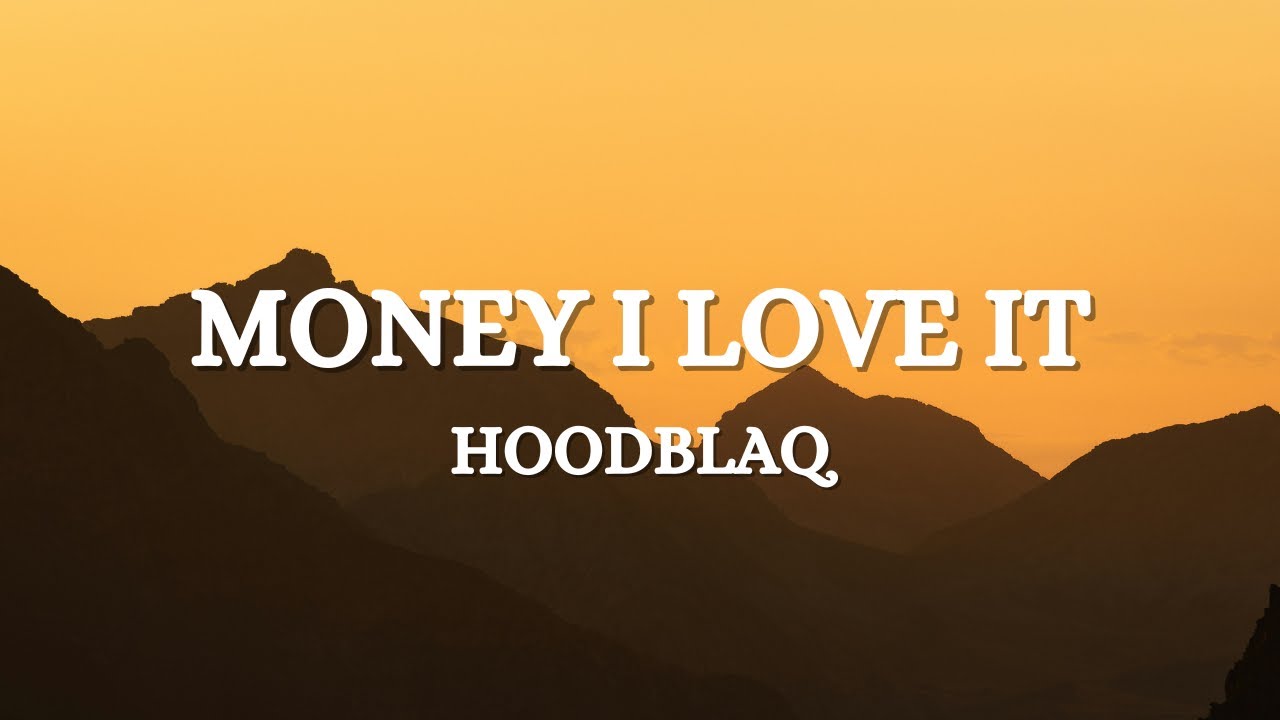 HOODBLAQ - MONEY I LOVE IT (Lyrics)