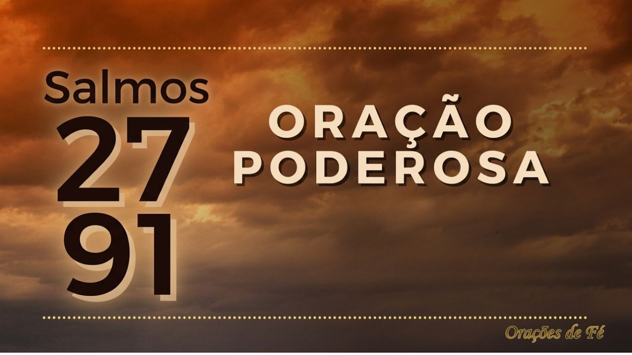 Oração forte e poderosa – Salmo 27 e Salmo 91
