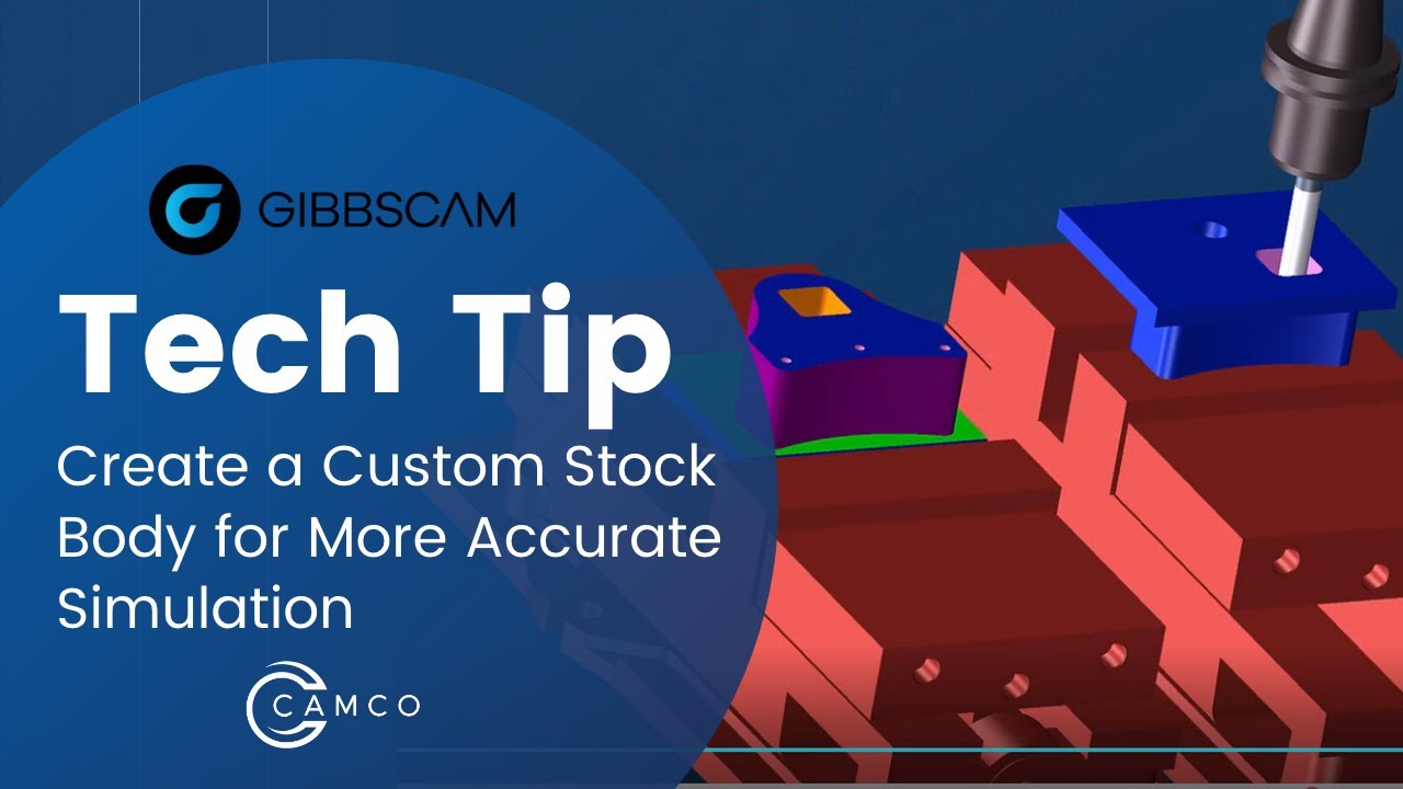 GibbsCAM Tech Tip: Create a Custom Stock Body for More Accurate Simulation
