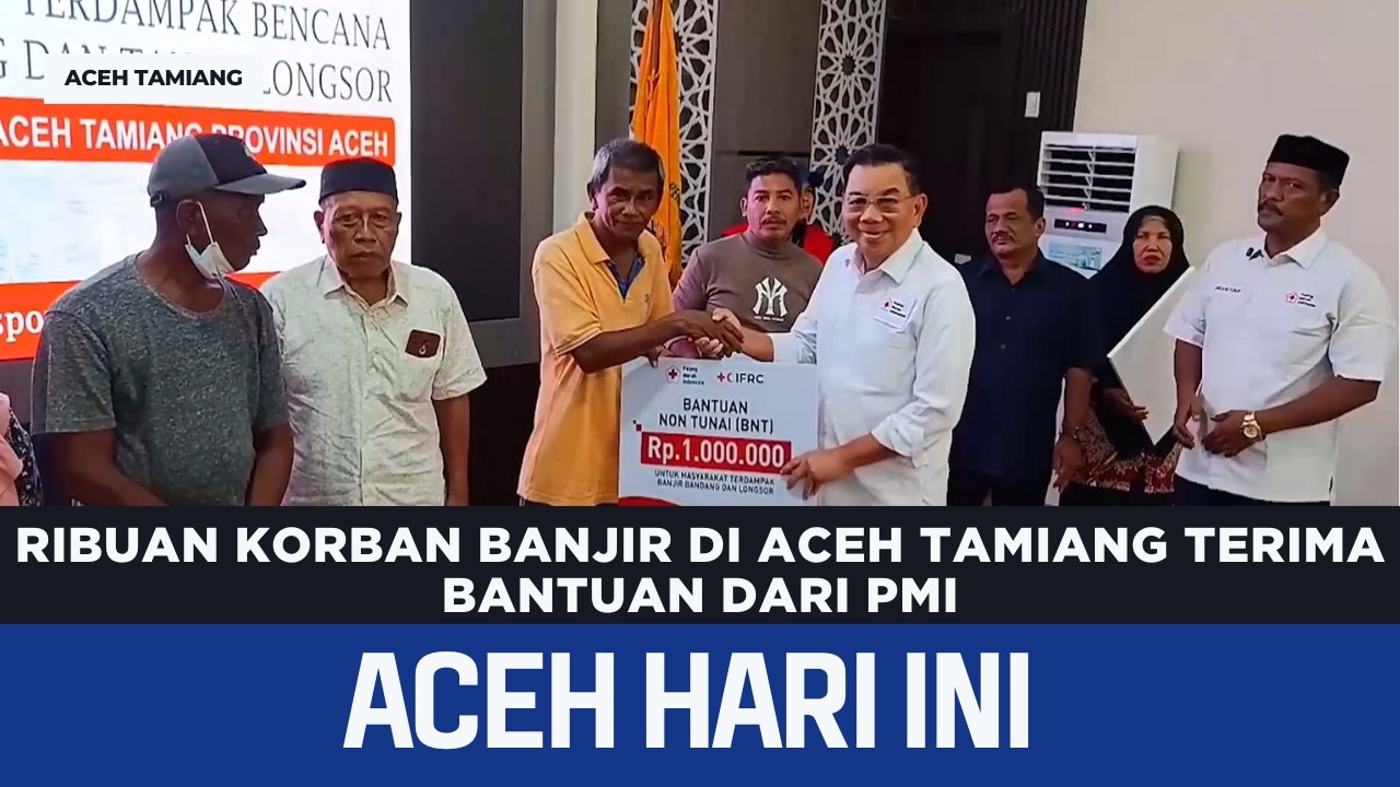 Ribuan Korban Banjir di Aceh Tamiang Terima Bantuan Dari PMI | Berita Aceh Hari Ini
