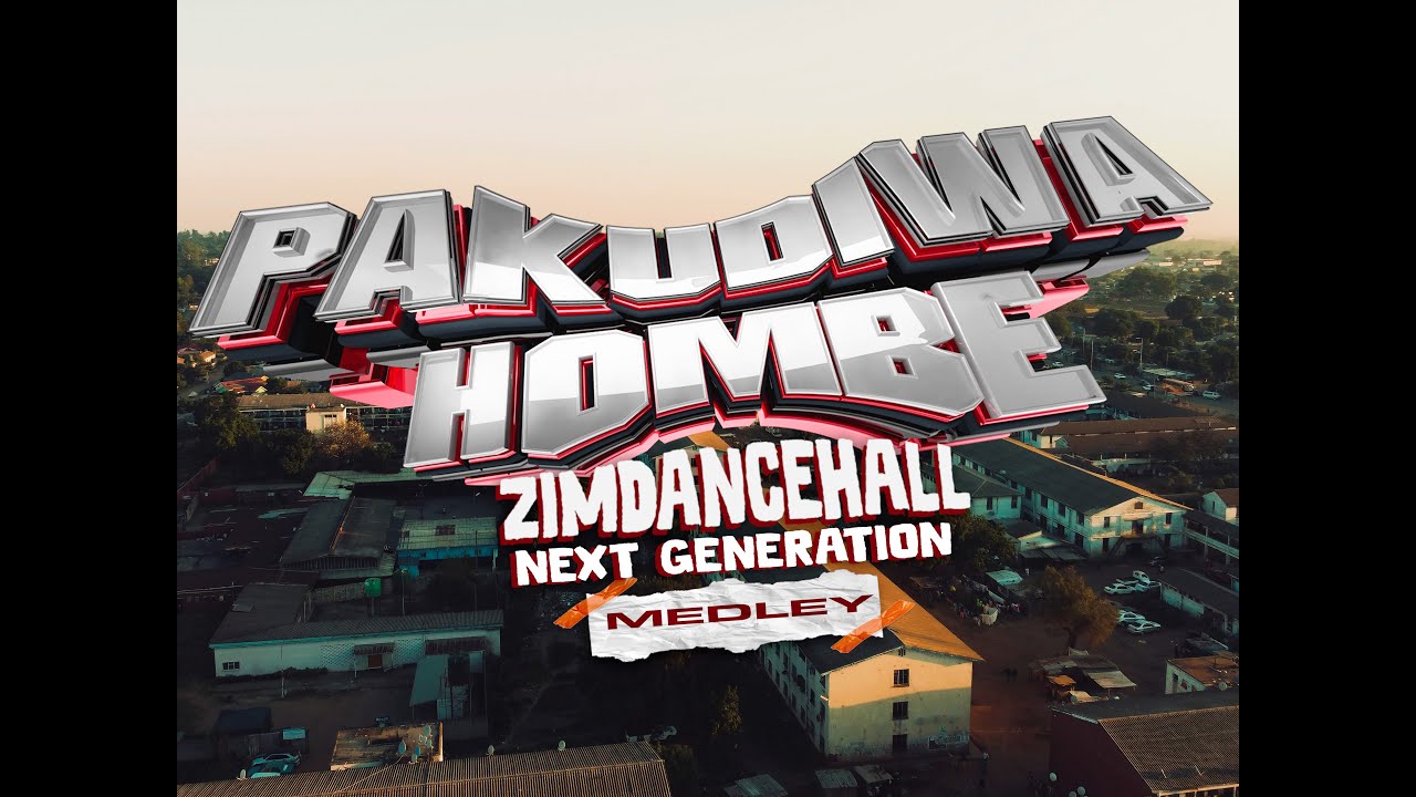 Pakudiwa Hombe [Zimdancehall Next Generation Video Medley]