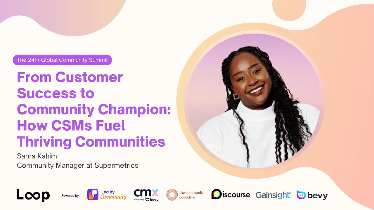 From Customer Success to Community Champion: How CSMs Fuel Thriving Communities | Sahra Kahim