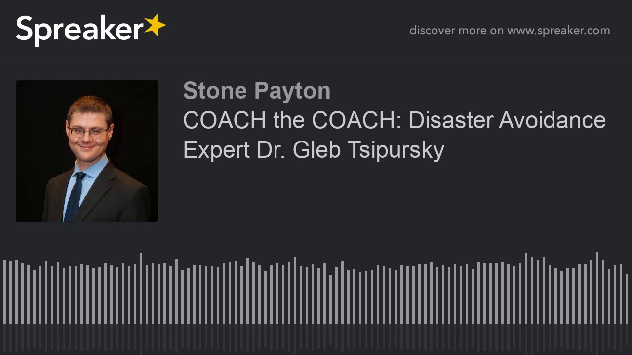 COACH the COACH: Disaster Avoidance Expert Dr. Gleb Tsipursky