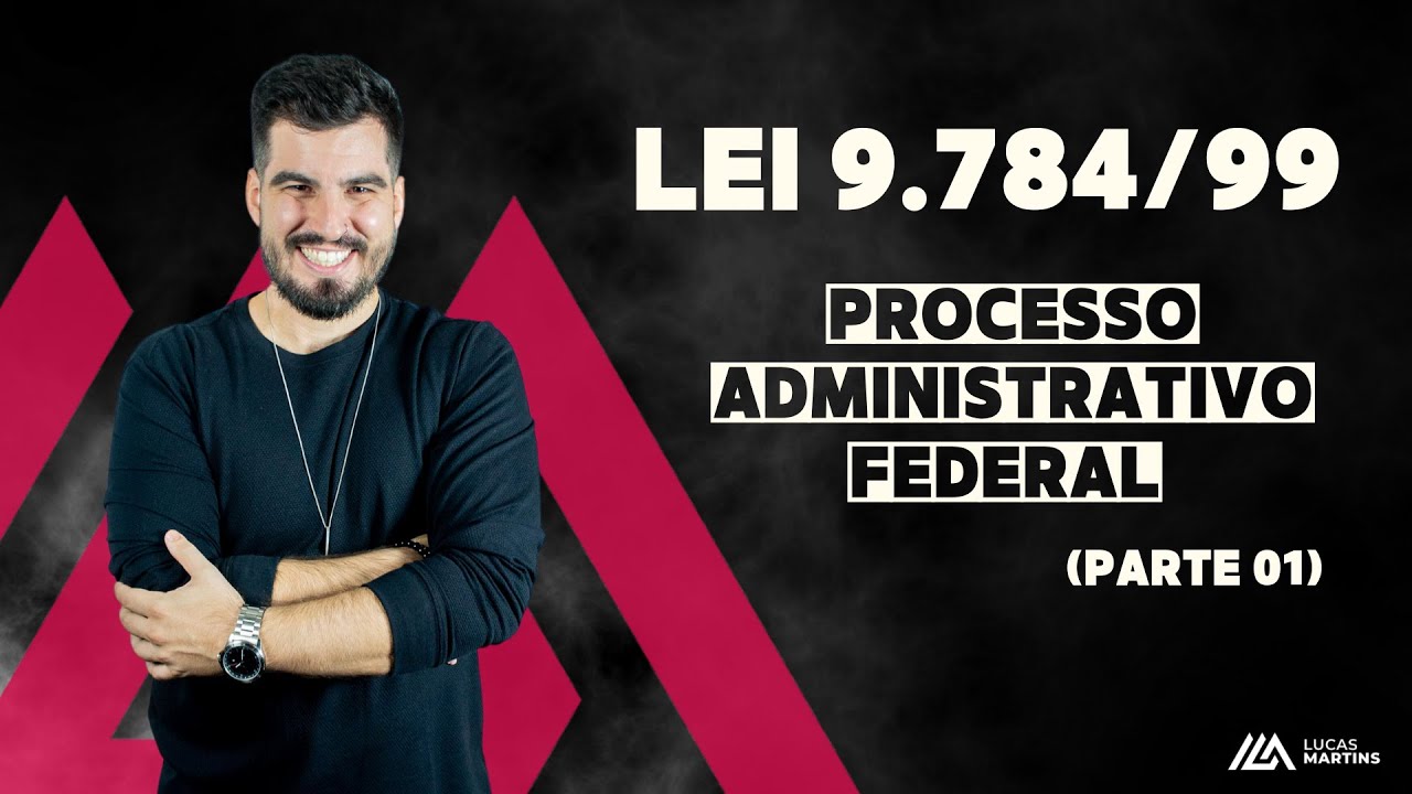LEI 9784/99 | PROCESSO ADMINISTRATIVO - PARTE 01