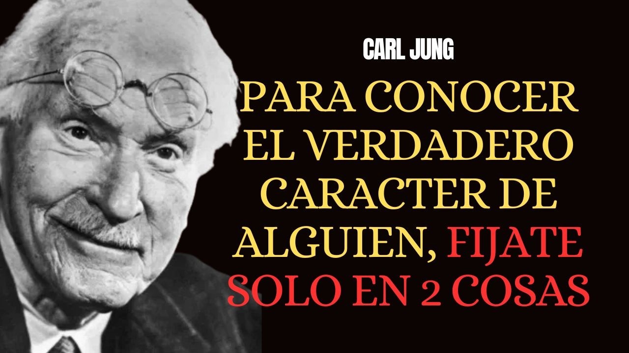 Para Conocer El Verdadero Car&aacute;cter De Una Persona, Pon Atenci&oacute;n Solo A 2 Cosas - CARL JUNG