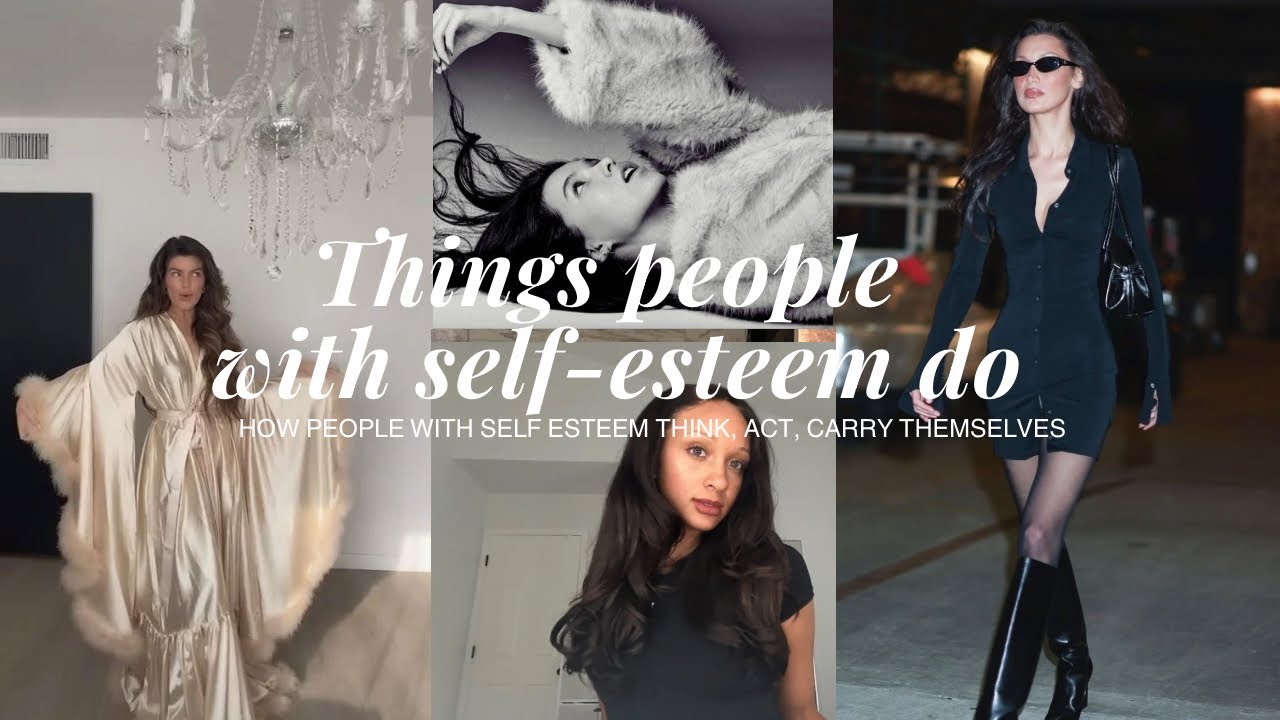 Girl Talk: Like We’re on Facetime - Things that people with self-esteem do. Habits, mindsets, etc✨