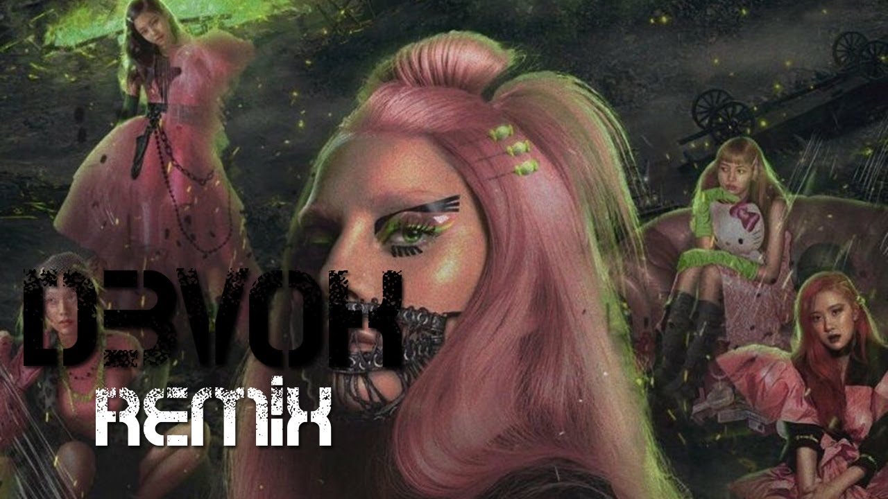 Lady Gaga, BLACKPINK - Sour Candy | D3VOK Remix