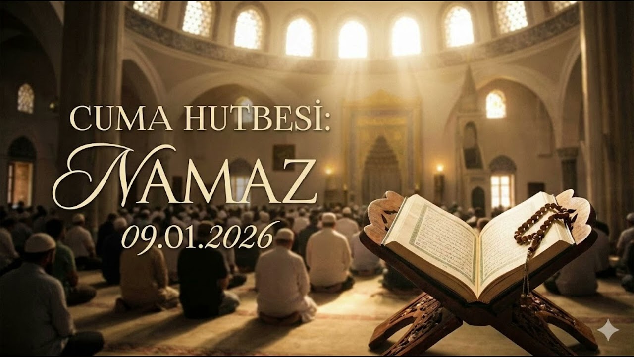 Gözümün Nuru Namaz | 9 Ocak 2026 Cuma Hutbesi