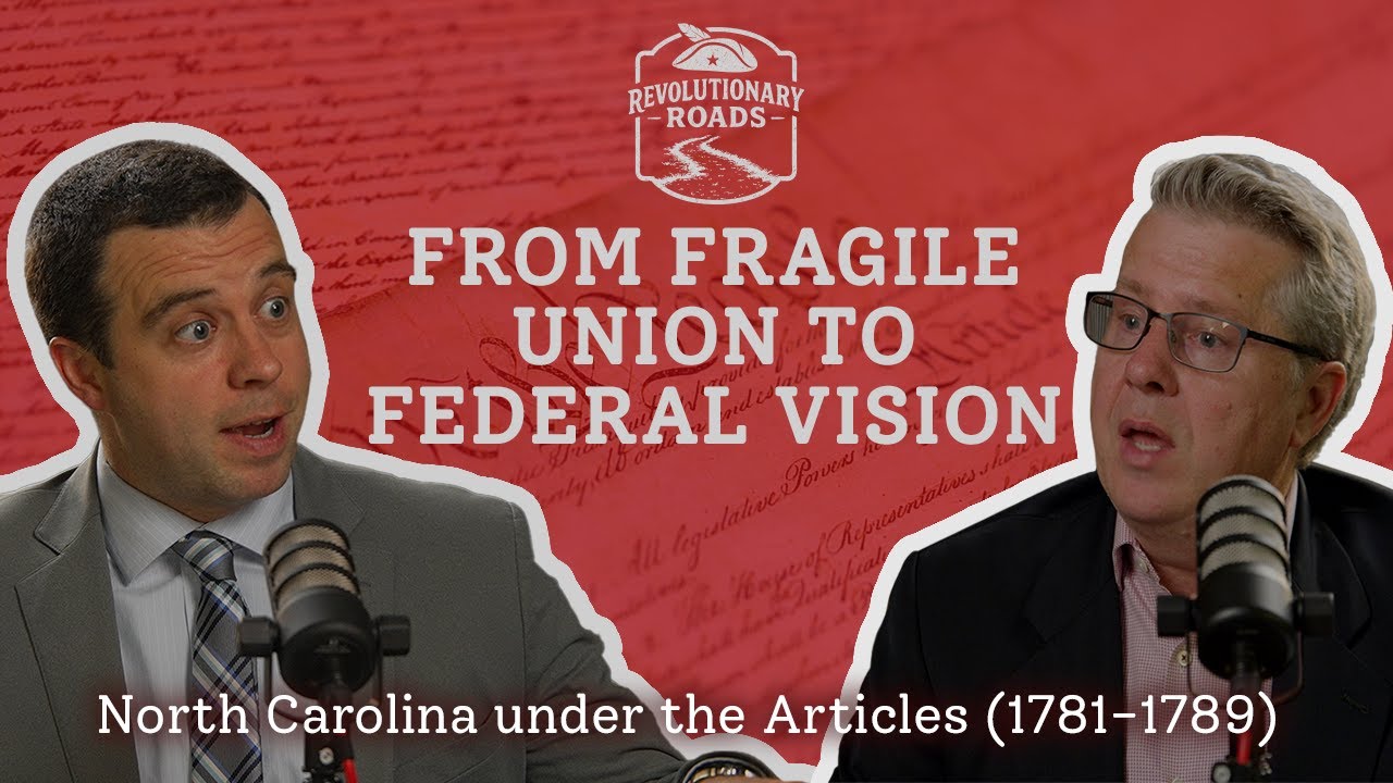 Episode 9: From Fragile Union to Federal Vision — North Carolina under the Articles of Confederation