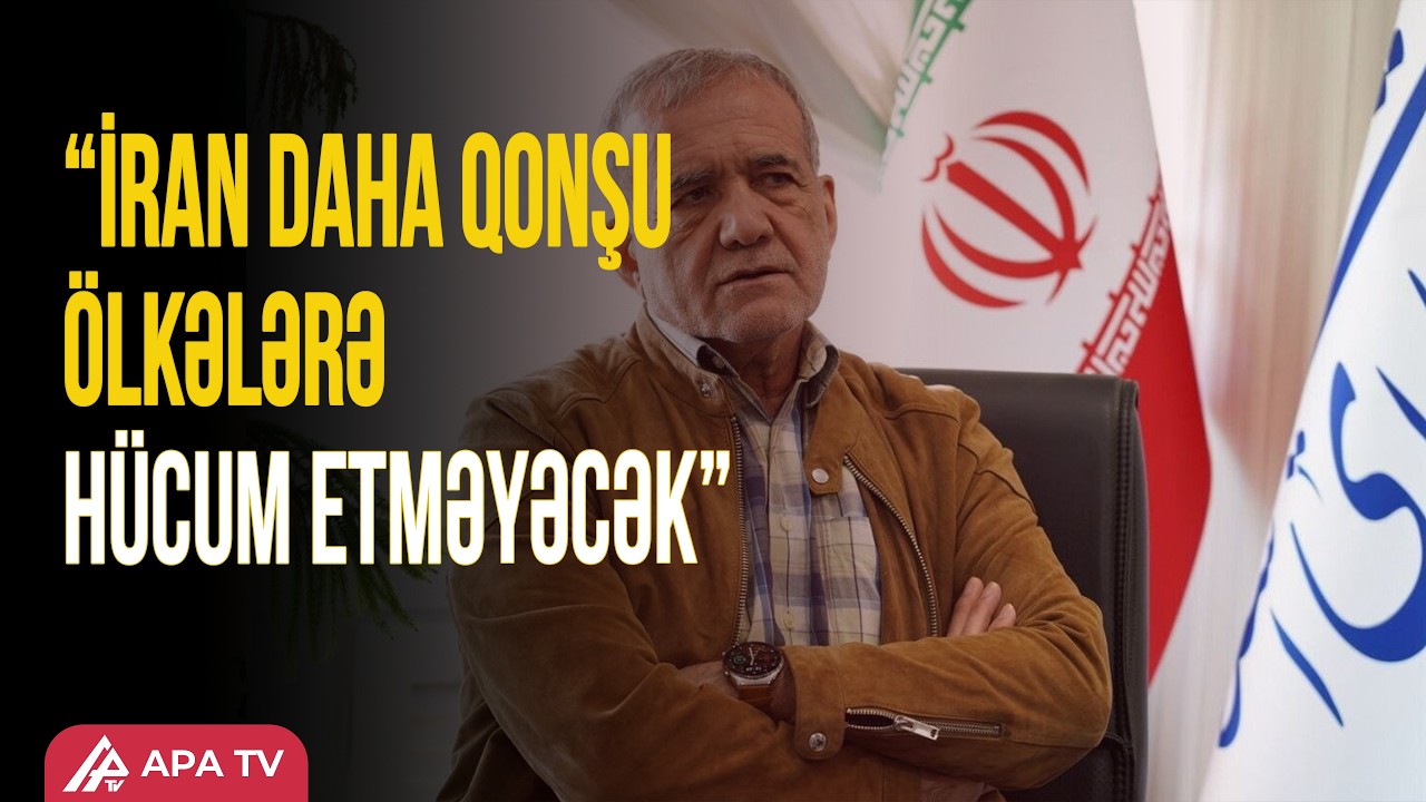 Pezeşkian üzr istəyib: “Qonşularımızdan üzr istəyirəm” | APA TV