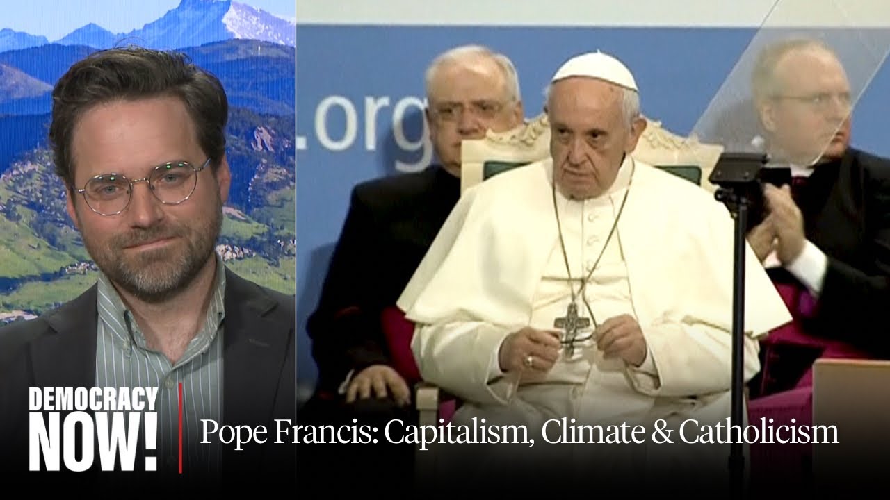 Remembering Pope Francis on Earth Day: How He Linked Capitalism, Climate & Catholicism