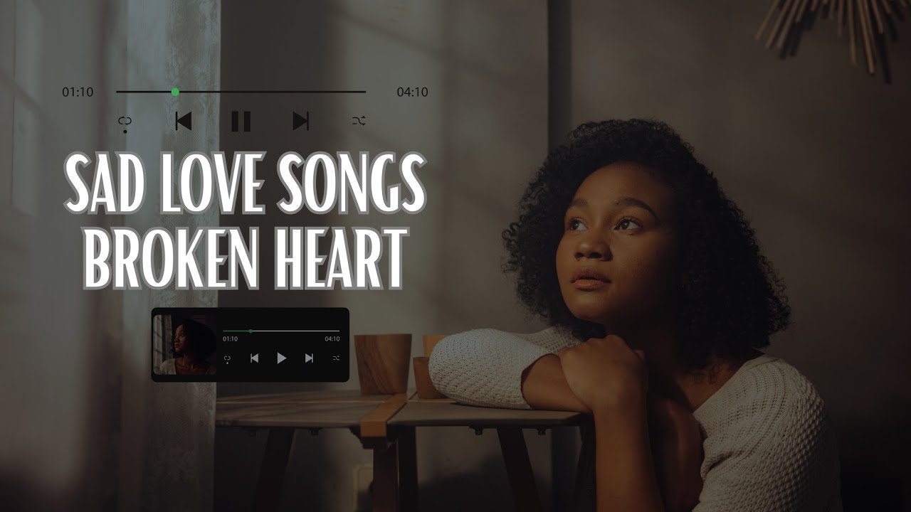 Ultimate Broken Heart Playlist Emotional Love Songs
