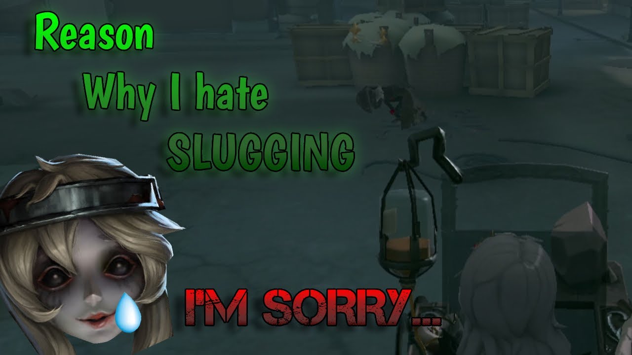 Identity V / I hate Slugging