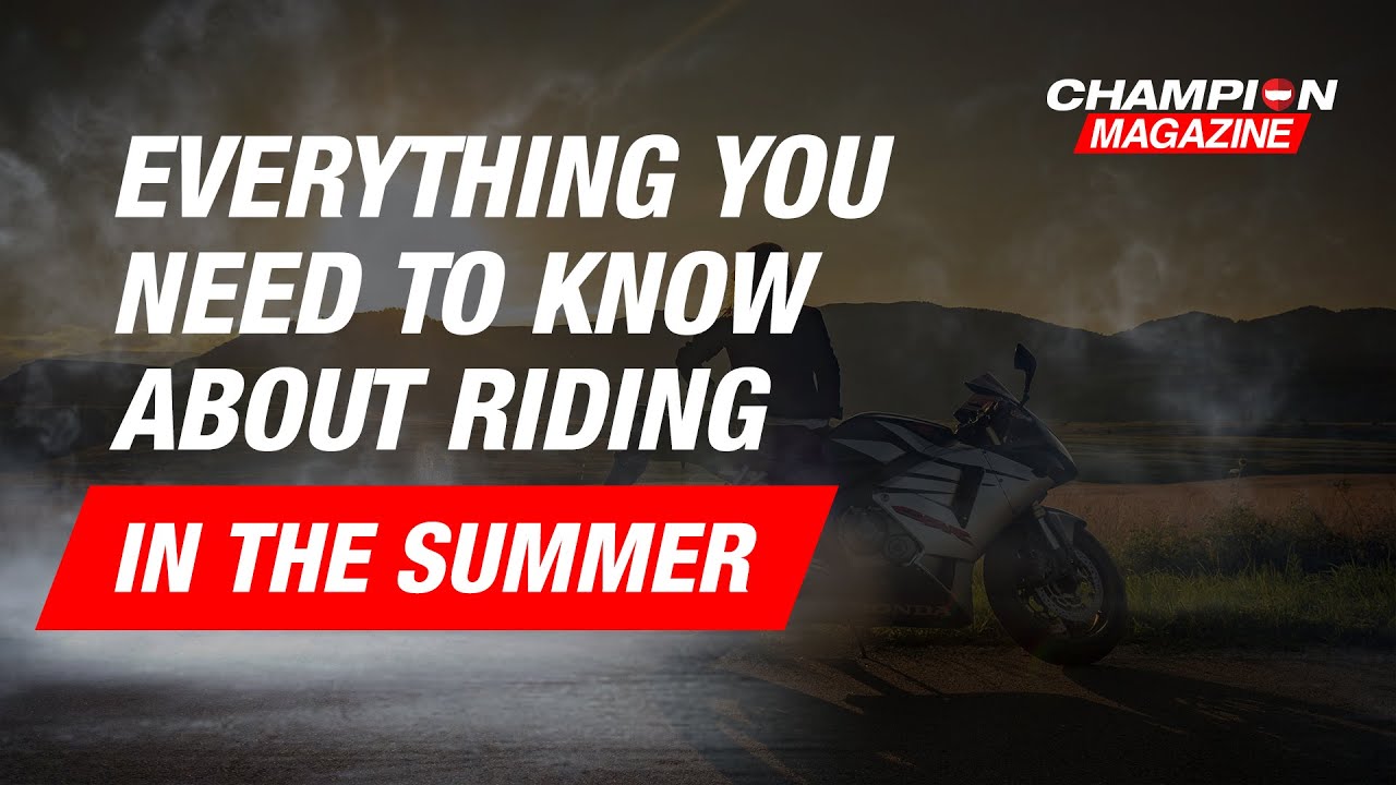 Everything you need to know about riding during summer time - Magzine - ChampionHelmets.com