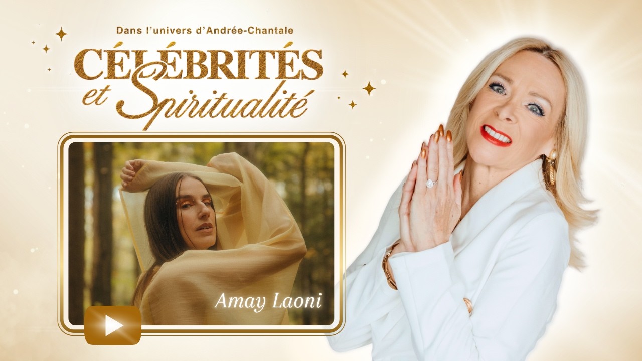 #4 - Amay Laoni - Célébrités & Spiritualité avec Andrée-Chantale Proulx de www.messagere.vip