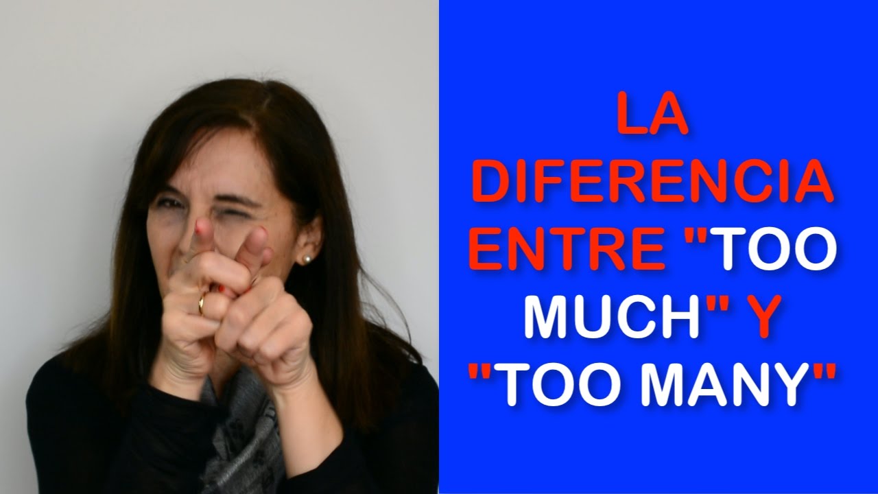 La diferencia entre TOO MUCH y TOO MANY