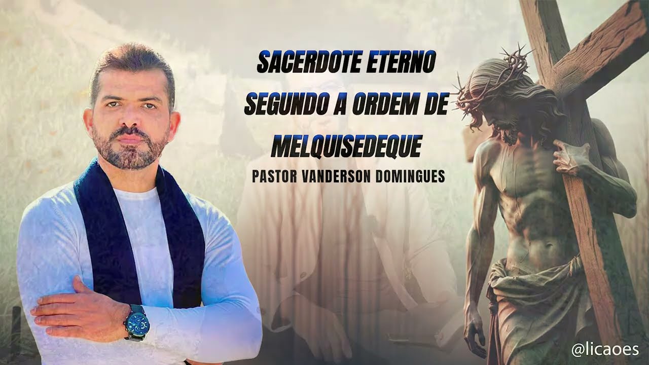 SACERDOTE ETERNO SEGUNDO A ORDEM DE MELQUISEDEQUE - PASTOR VANDERSON DOMINGUES