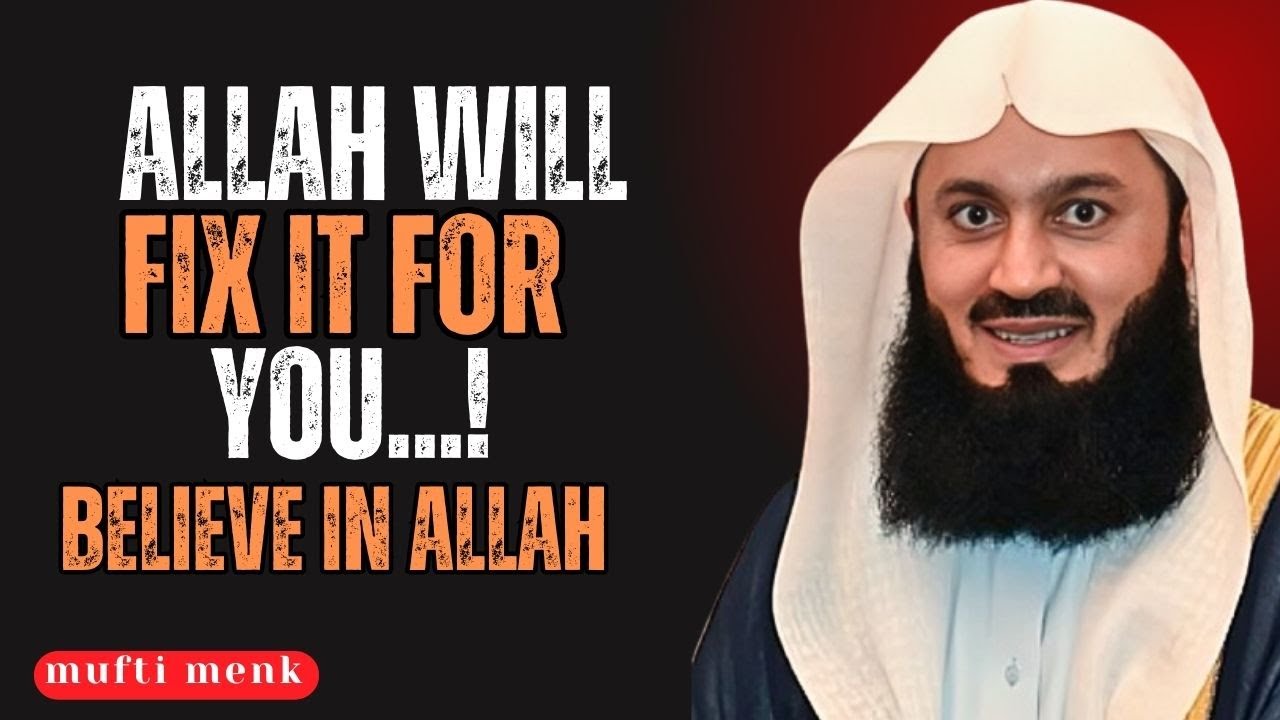 STOP WORRYING! Allah Will Fix Everything For You, Believe in Him | Mufti Menk | Islamic Lectures