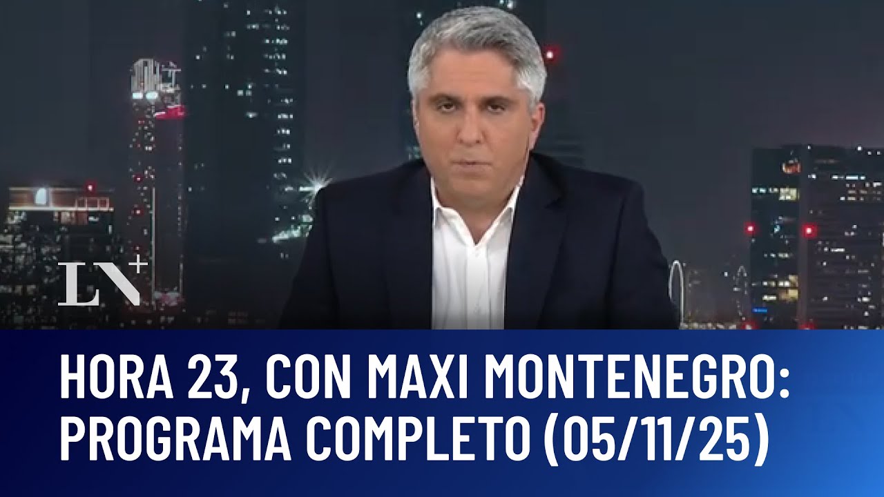 Hora 23, con Maximiliano Montenegro: programa completo (05/11/2025)