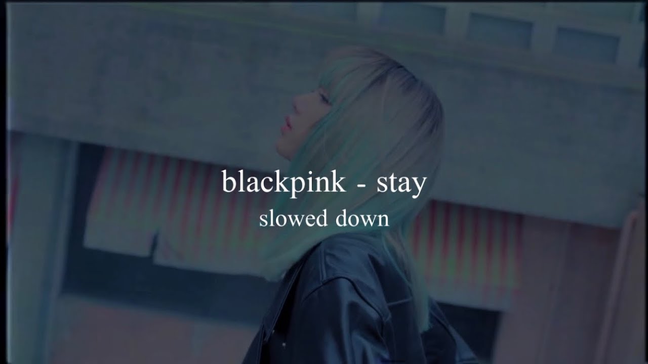 blackpink - stay (slowed down)༄