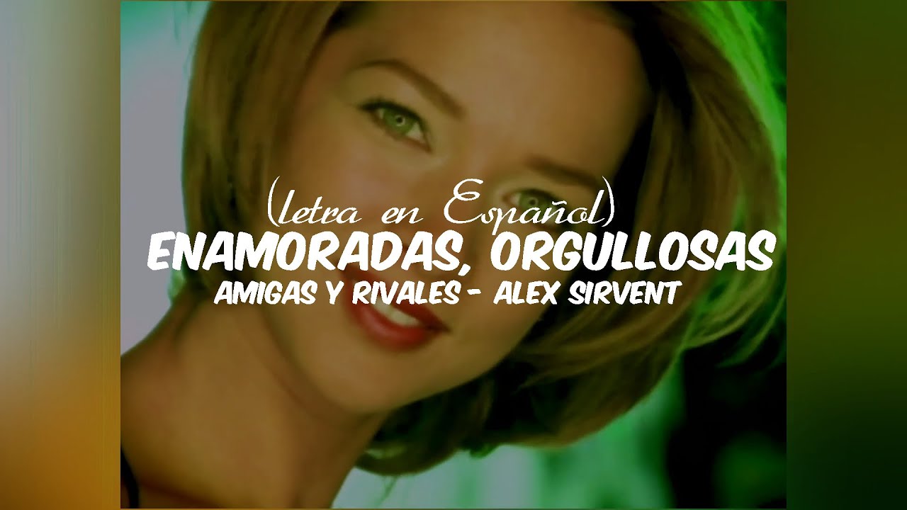 💋Amigas y Rivales - Alex Sirvent (Letra en Español y Video)💋