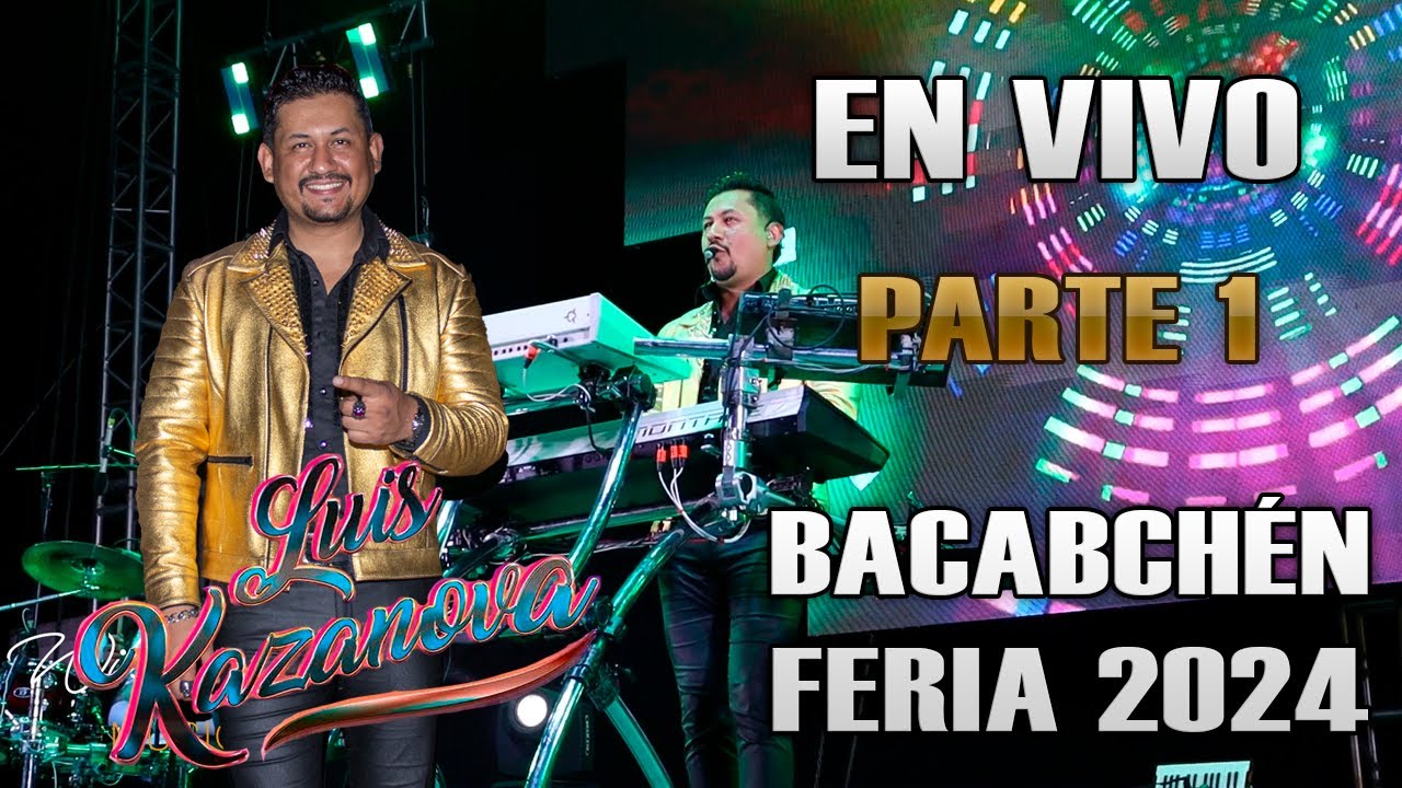 LUIS KAZANOVA BACABCHEN FERIA 2024 PARTE 1