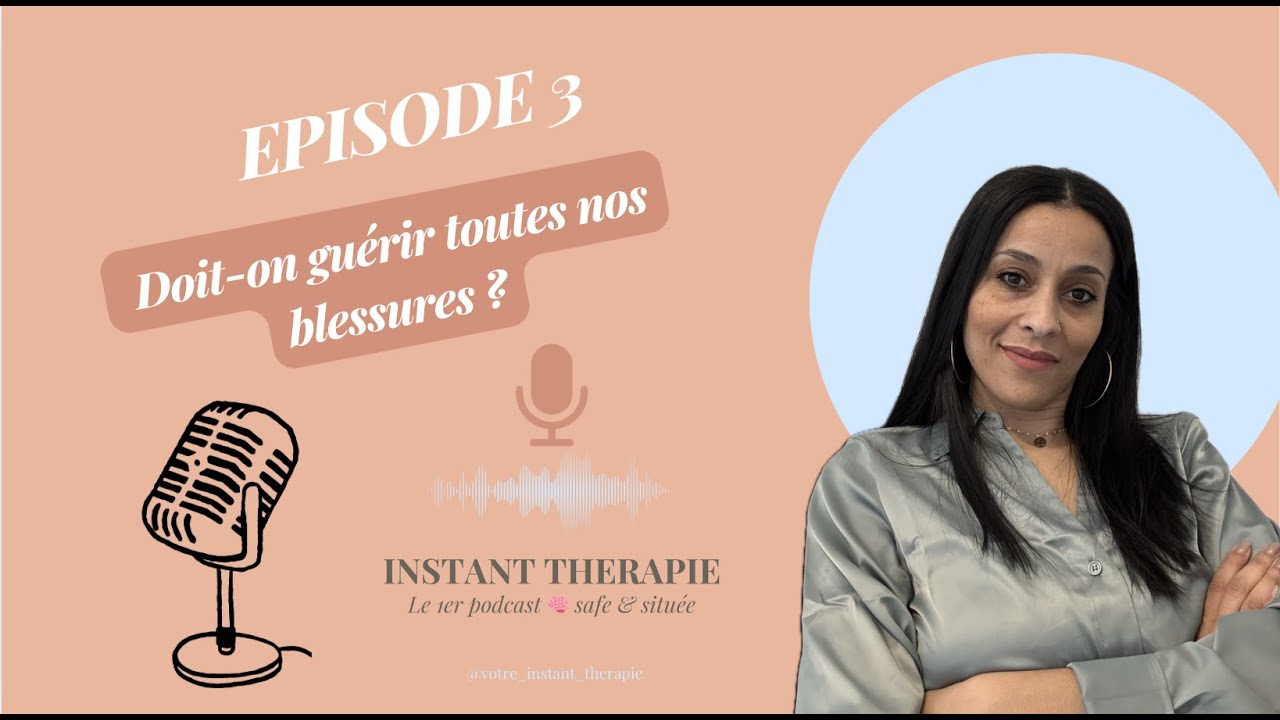 🎙️ Podcast Instant Thérapie Ep 3 Doit on guérir toutes nos blessures?