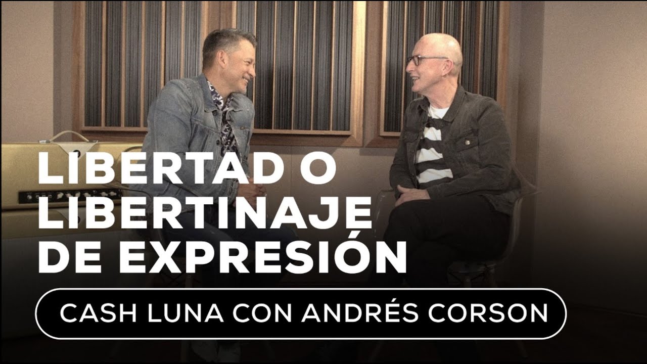 Conversando con Cash Luna y Andrés Corson - Libertad o libertinaje de expresión