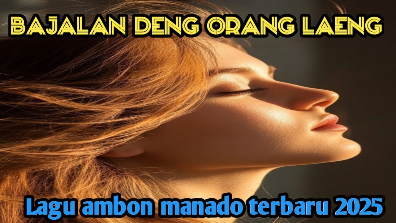 bajalan deng orang laeng// lagu ambon manado terbaru viral 2025